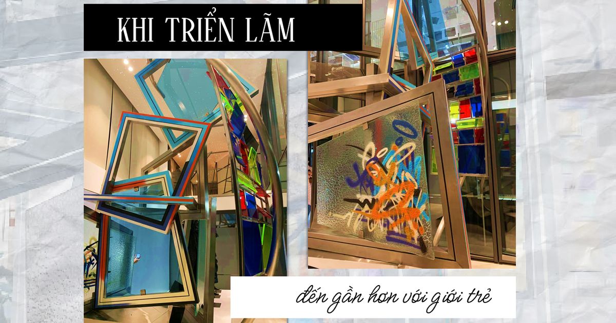 Khi Triển Lãm Đến Gần Hơn Với Giới Trẻ